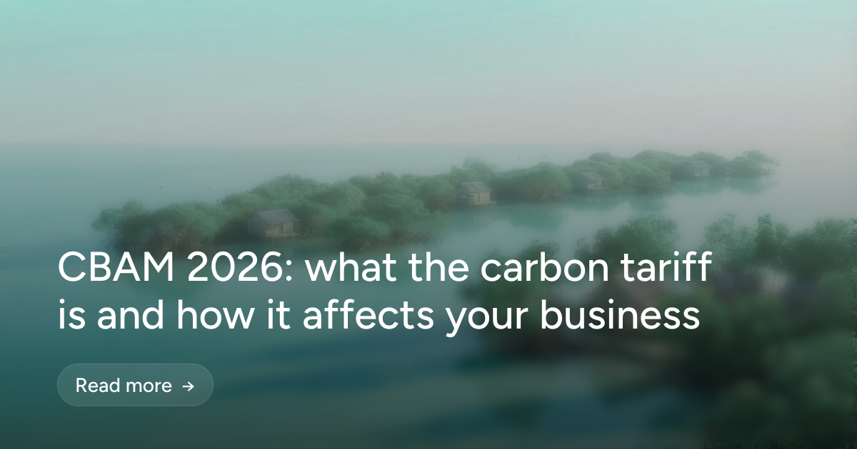 CBAM 2026: what the carbon tariff is and how it affects your business