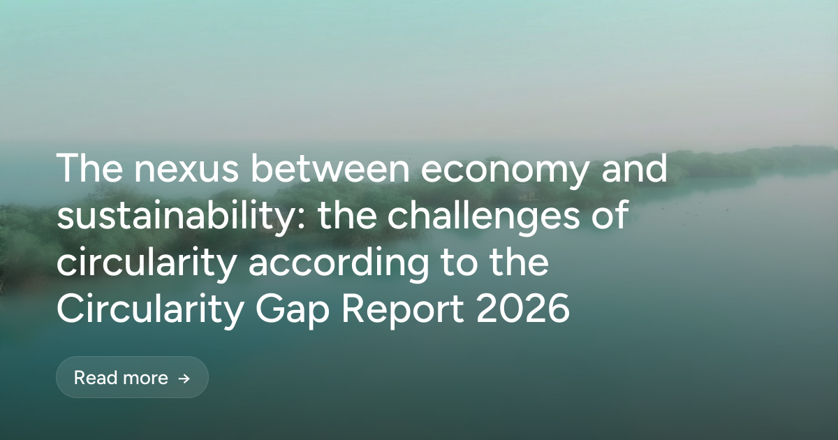 The nexus between economy and sustainability: the challenges of circularity according to the Circularity Gap Report 2026