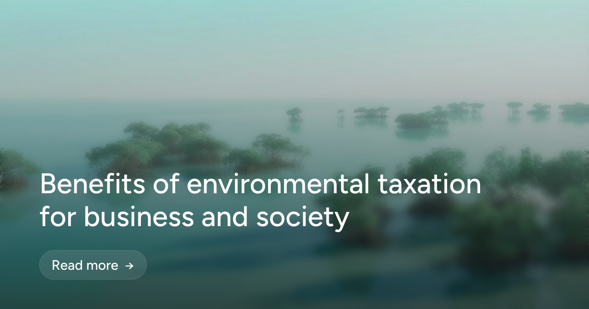Benefits of environmental taxation for business and society