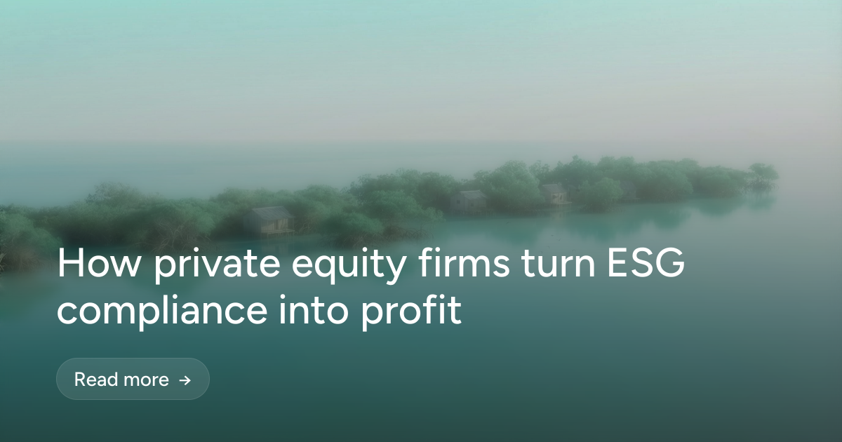 How private equity firms turn ESG compliance into profit