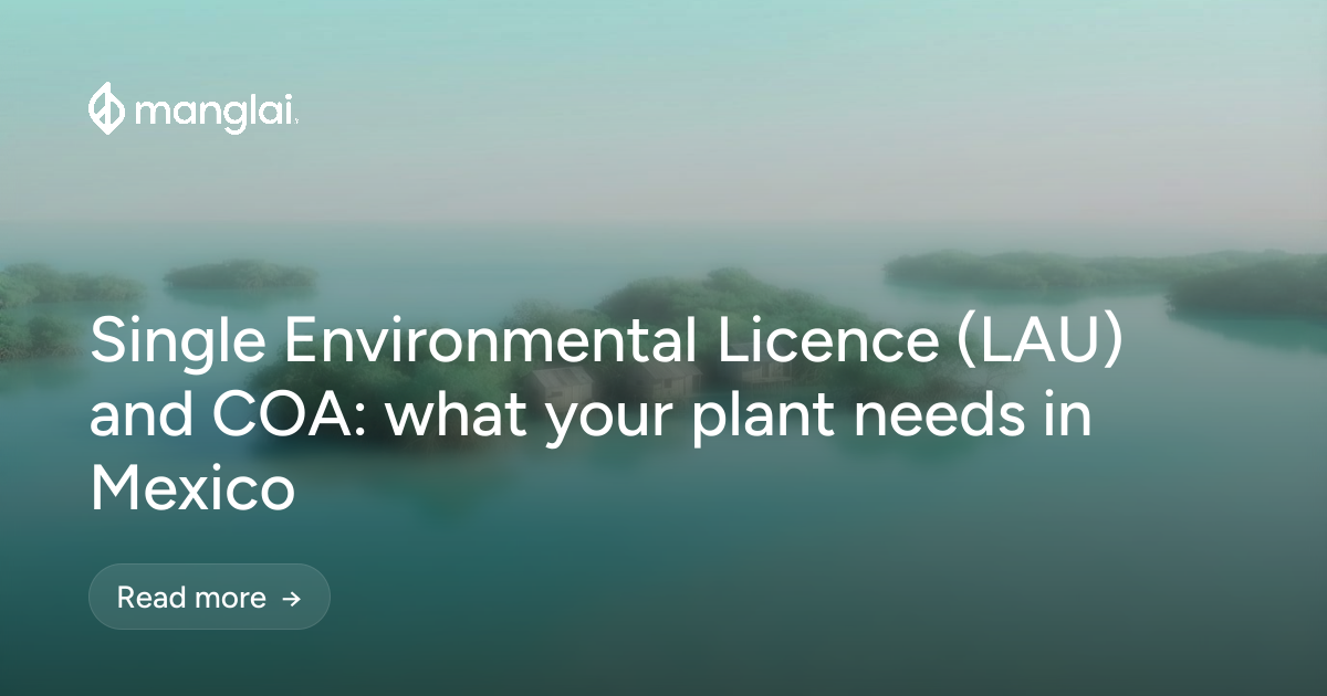 Single Environmental Licence (LAU) and COA: what your plant needs in Mexico