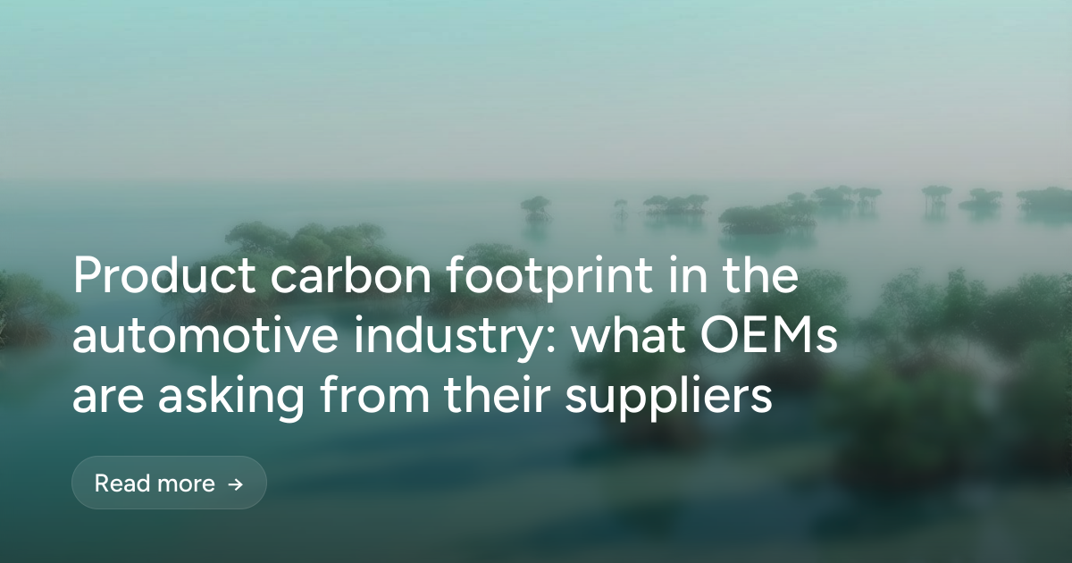 Product carbon footprint in the automotive industry: what OEMs are asking from their suppliers