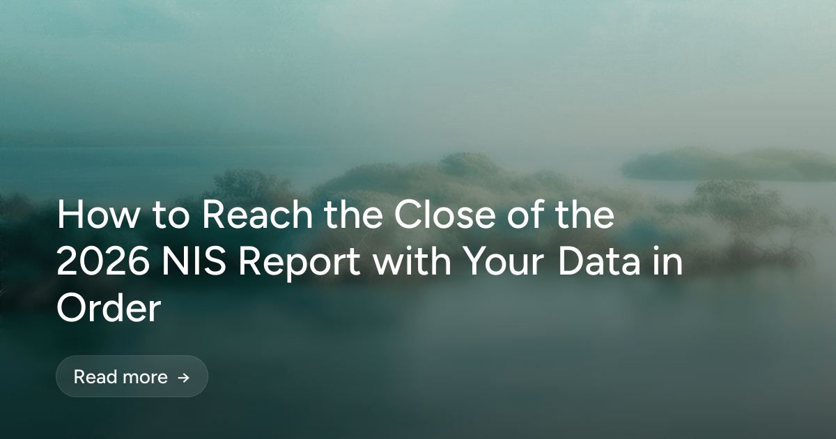 How to Reach the Close of the 2026 NIS Report with Your Data in Order