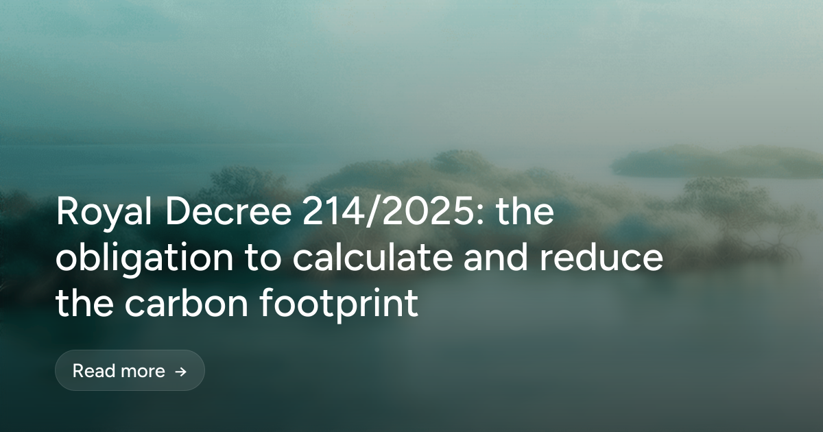 Royal Decree 214/2025: the obligation to calculate and reduce the carbon footprint