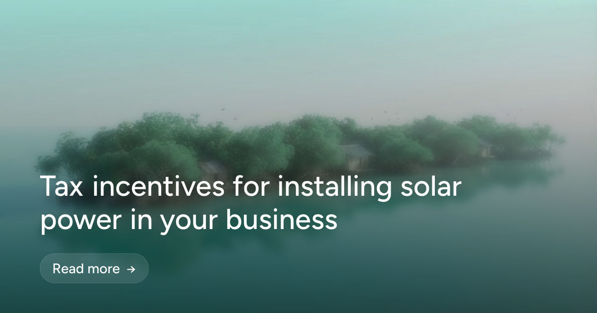 Tax incentives for installing solar power in your business