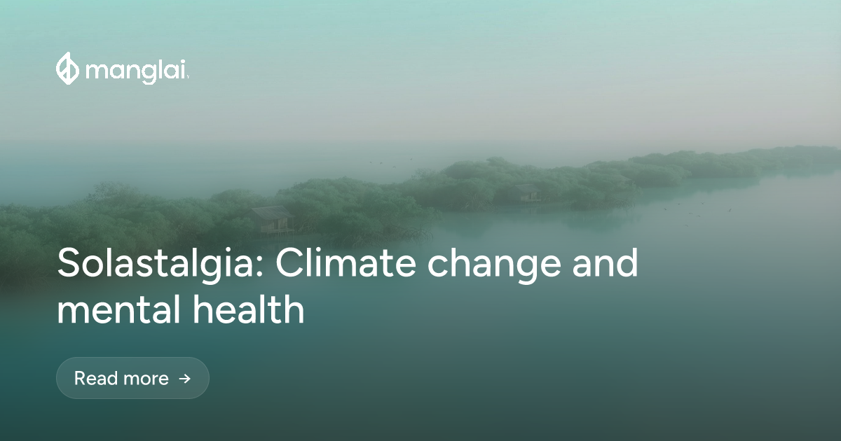 Solastalgia: Climate change and mental health