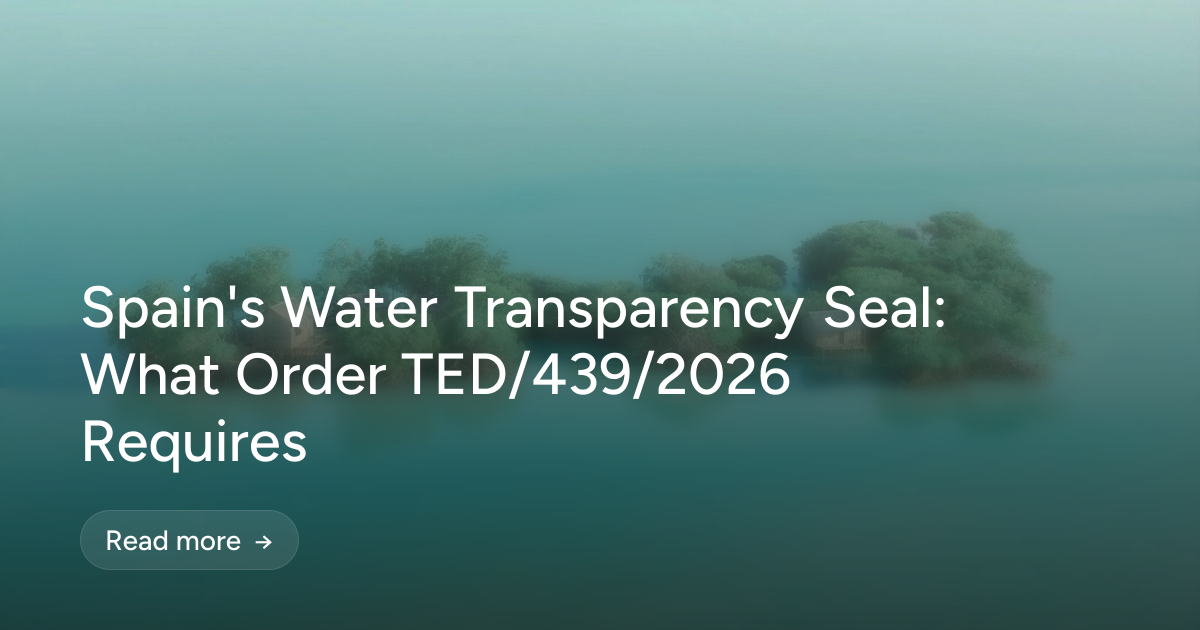 Spain's Water Transparency Seal: What Order TED/439/2026 Requires