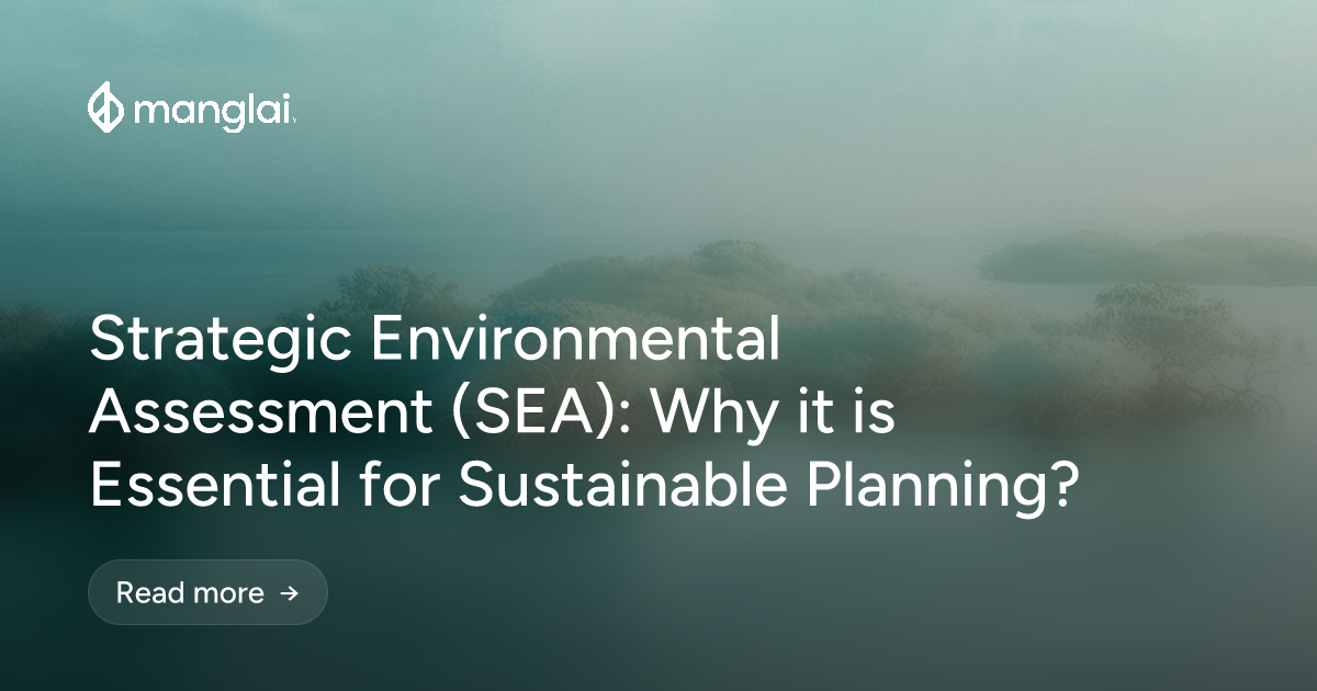 Strategic Environmental Assessment (SEA): Why it is Essential for Sustainable Planning?