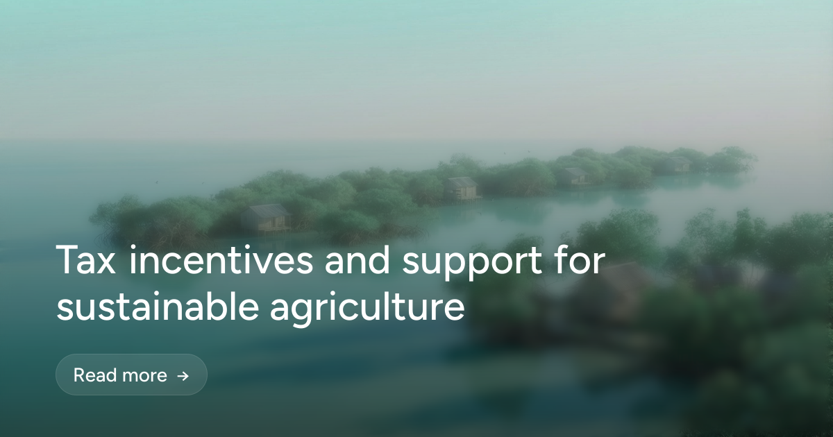Tax incentives and support for sustainable agriculture