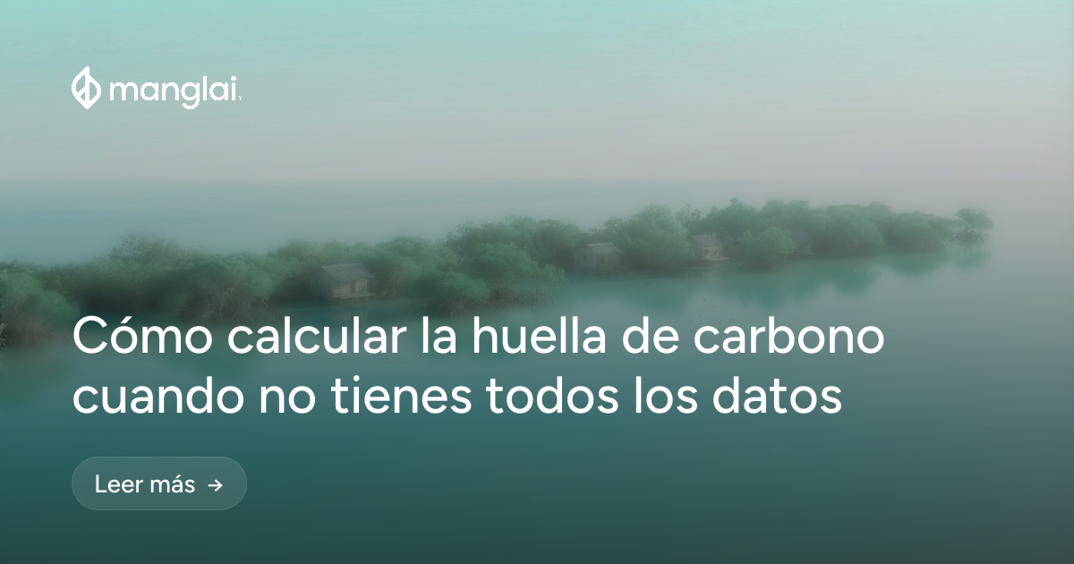 Cómo calcular la huella de carbono cuando no tienes todos los datos