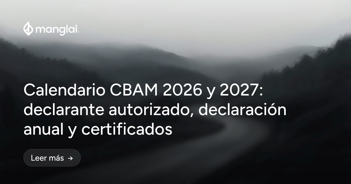 Calendario CBAM 2026 y 2027: declarante autorizado, declaración anual y certificados