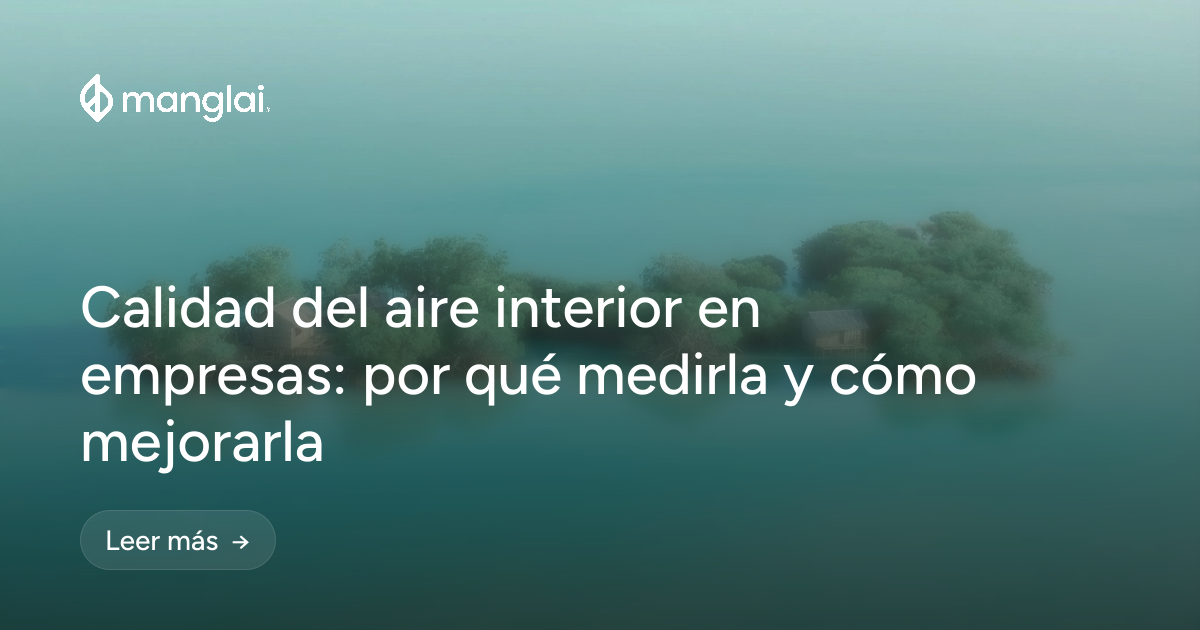 Calidad del aire interior en empresas: por qué medirla y cómo mejorarla