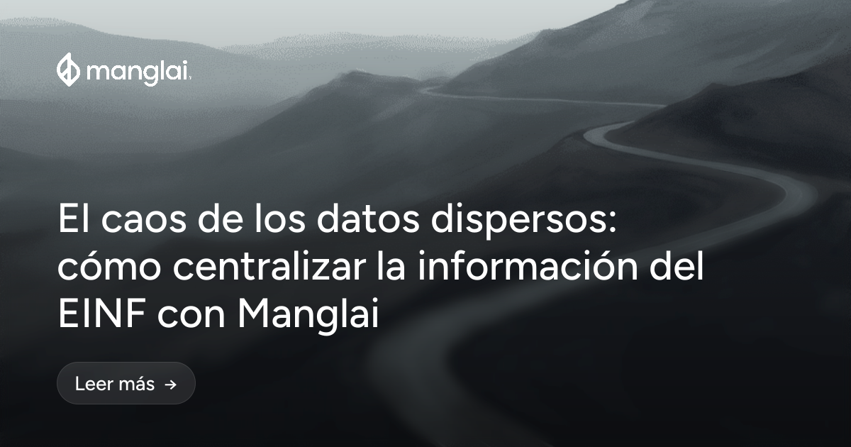 El caos de los datos dispersos: cómo centralizar la información del EINF con Manglai