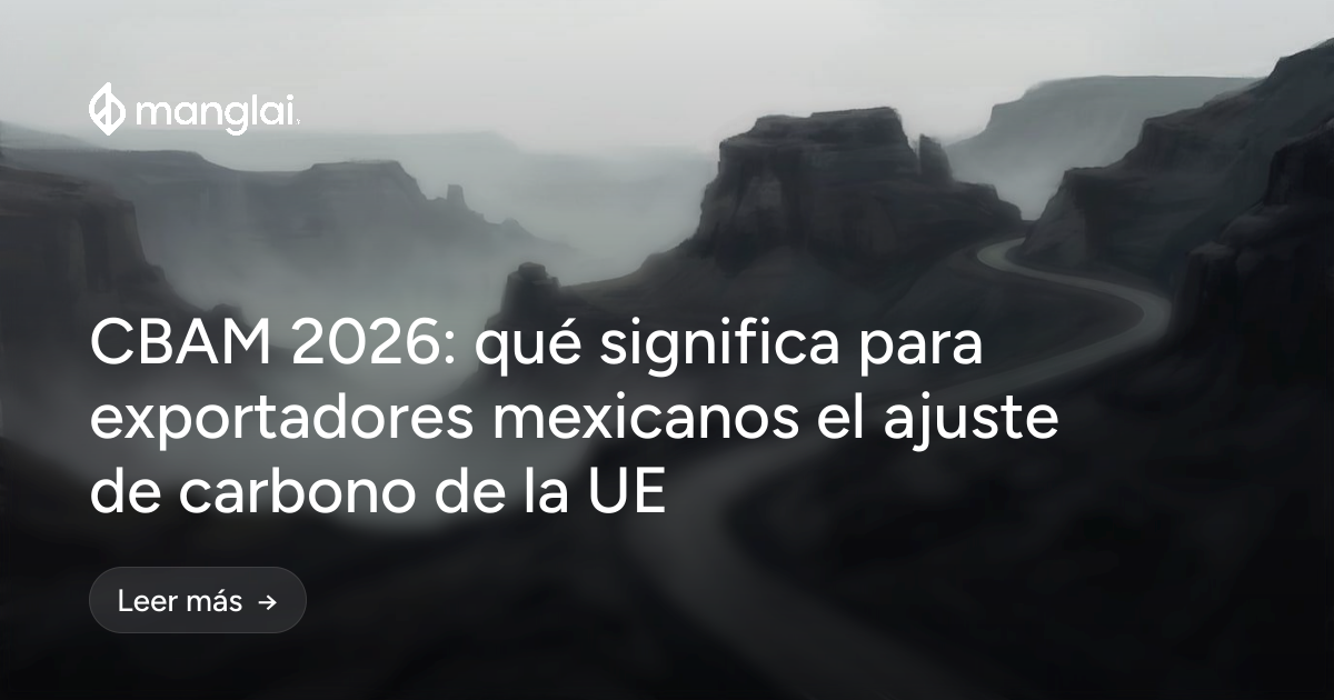 CBAM 2026: qué significa para exportadores mexicanos el ajuste de carbono de la UE