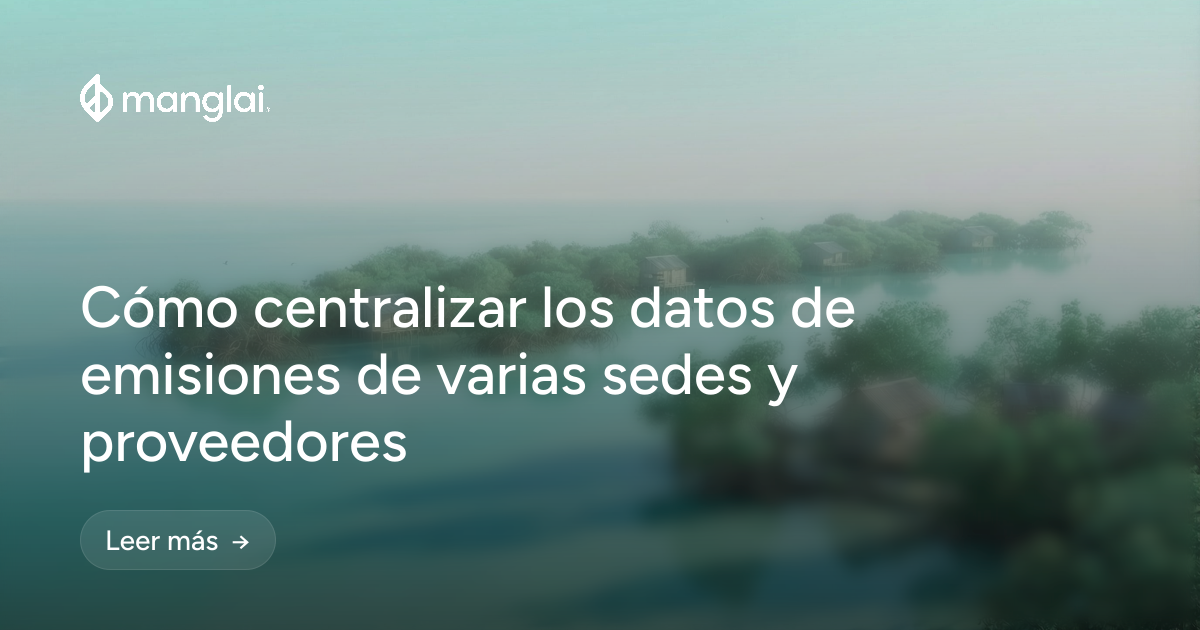 Cómo centralizar los datos de emisiones de varias sedes y proveedores