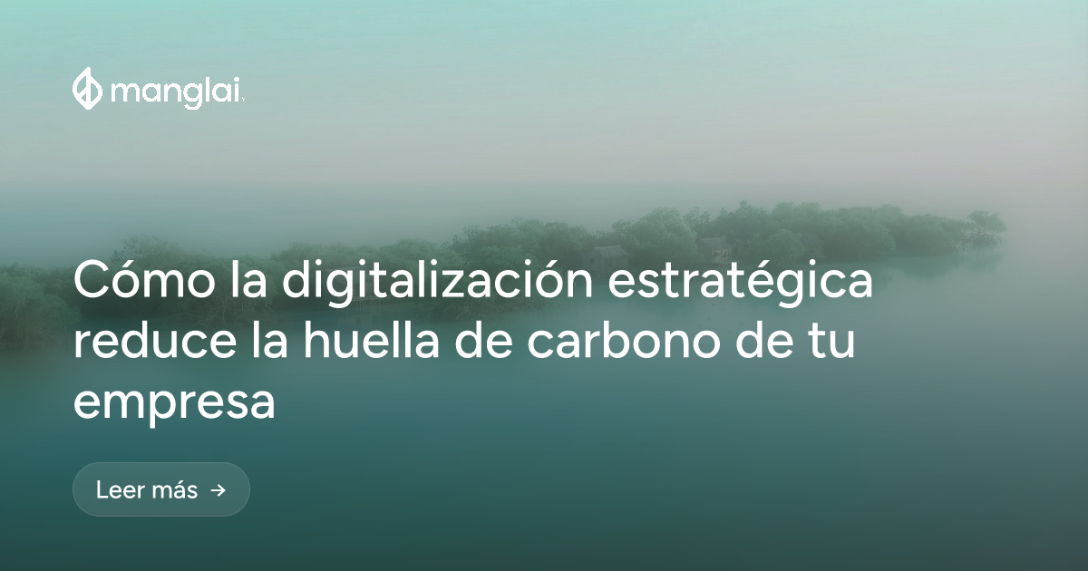 Cómo la digitalización estratégica reduce la huella de carbono de tu empresa