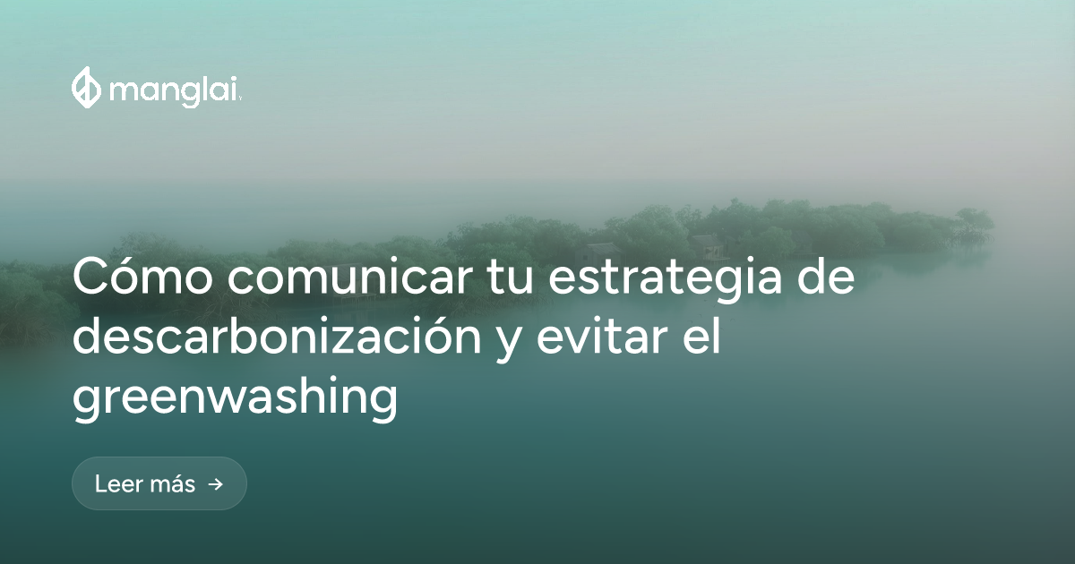 Cómo comunicar tu estrategia de descarbonización y evitar el greenwashing