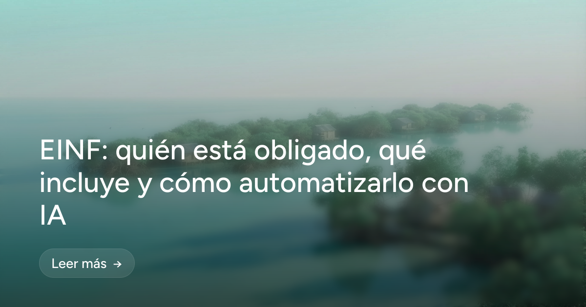 EINF: quién está obligado, qué incluye y cómo automatizarlo con IA