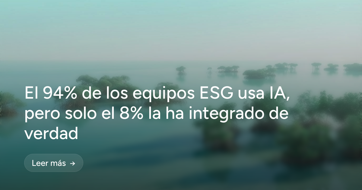 El 94% de los equipos ESG usa IA, pero solo el 8% la ha integrado de verdad