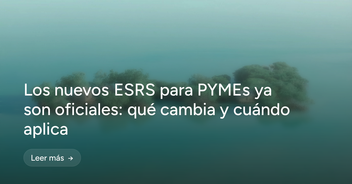 Los nuevos ESRS para PYMEs ya son oficiales: qué cambia y cuándo aplica