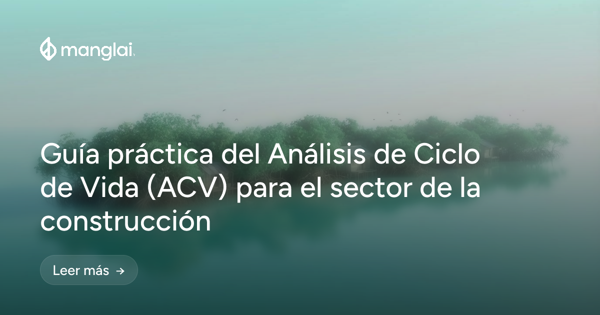 Guía práctica del Análisis de Ciclo de Vida (ACV) para el sector de la construcción