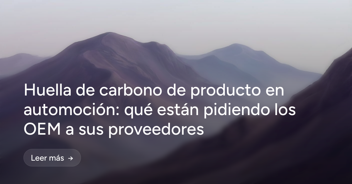 Huella de carbono de producto en automoción: qué están pidiendo los OEM a sus proveedores