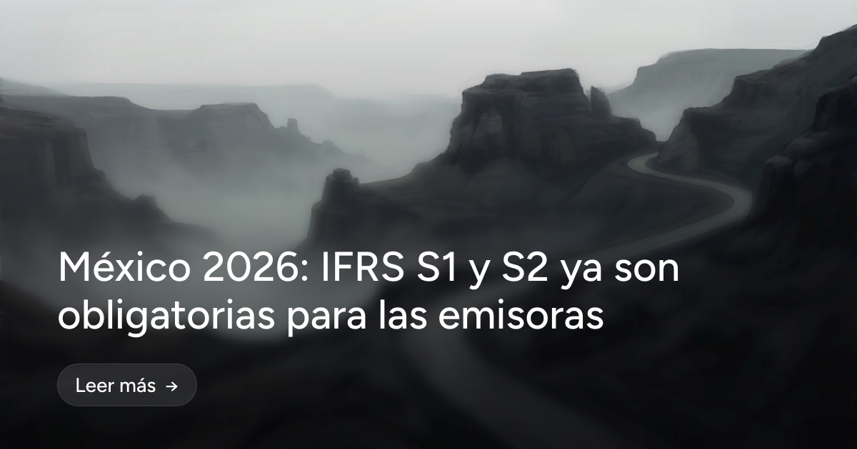 México 2026: IFRS S1 y S2 ya son obligatorias para las emisoras