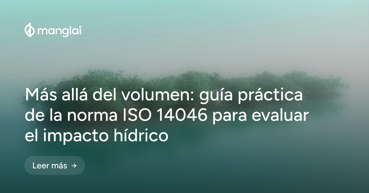 Más allá del volumen: guía práctica de la norma ISO 14046 para evaluar el impacto hídrico