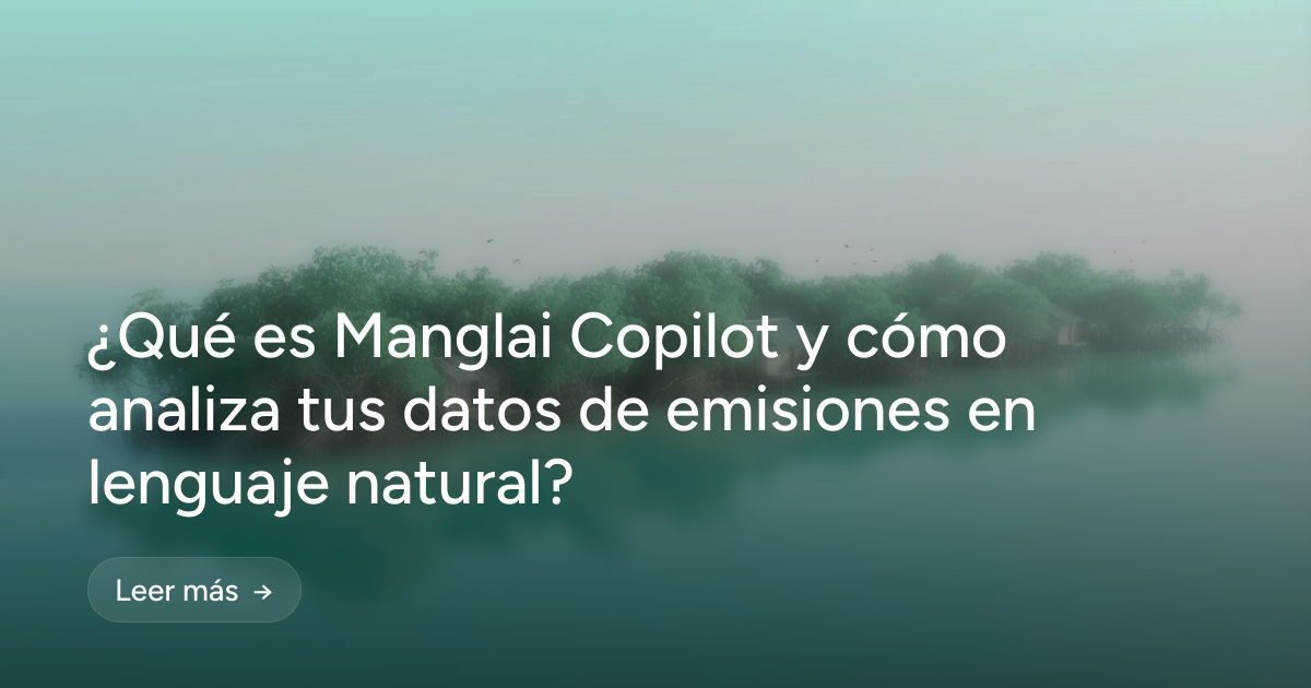 ¿Qué es Manglai Copilot y cómo analiza tus datos de emisiones en lenguaje natural?