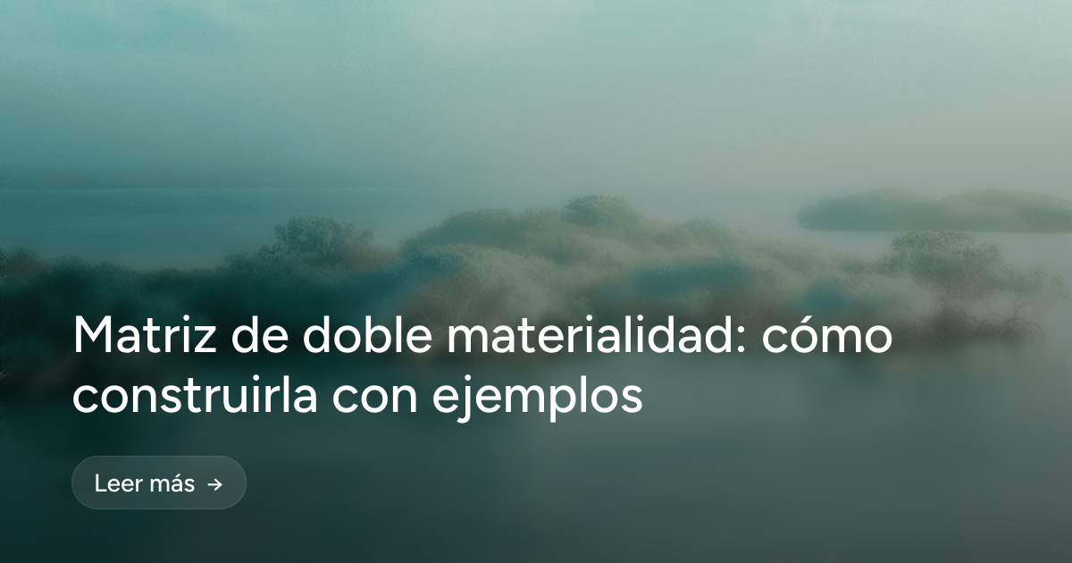 Matriz de doble materialidad: cómo construirla con ejemplos