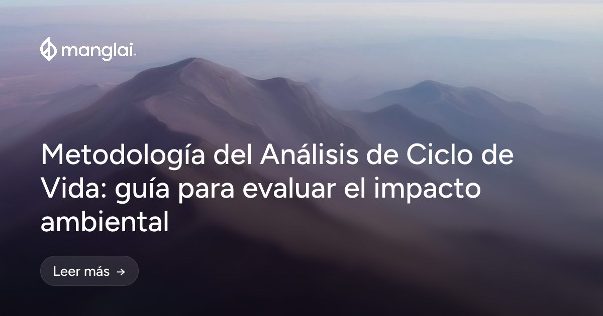 Metodología del Análisis de Ciclo de Vida: guía para evaluar el impacto ambiental