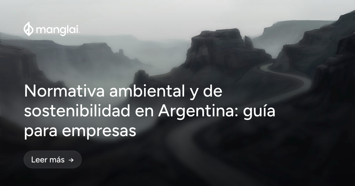 Normativa ambiental y de sostenibilidad en Argentina: guía para empresas