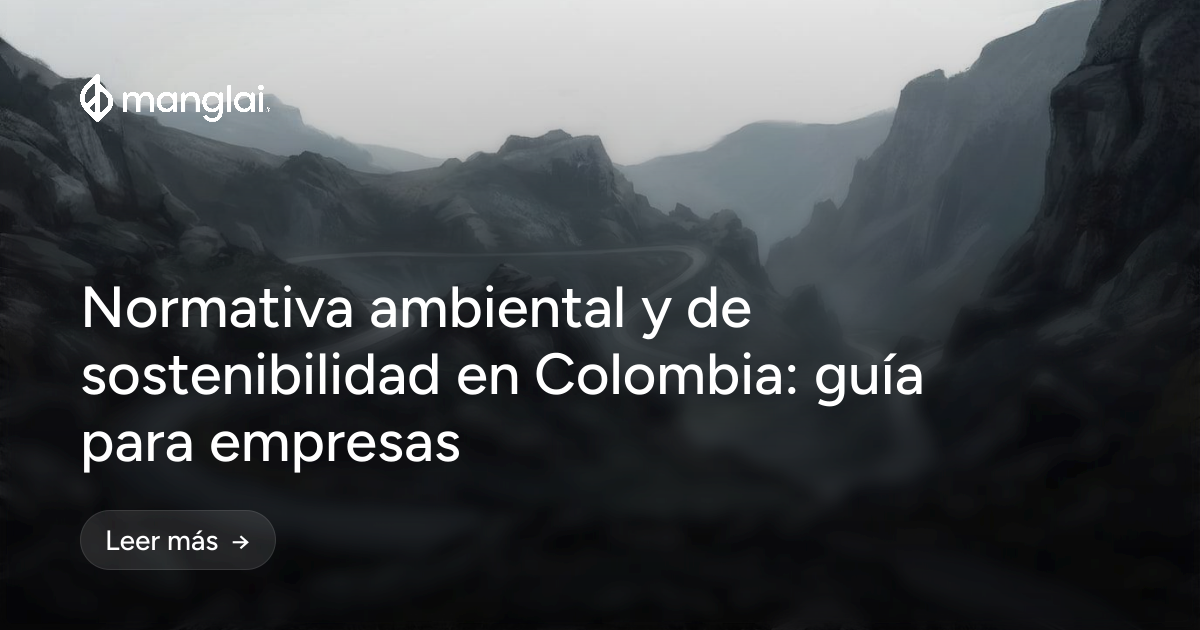 Normativa ambiental y de sostenibilidad en Colombia: guía para empresas