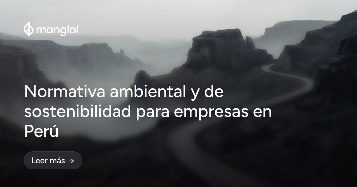 Normativa ambiental y de sostenibilidad para empresas en Perú