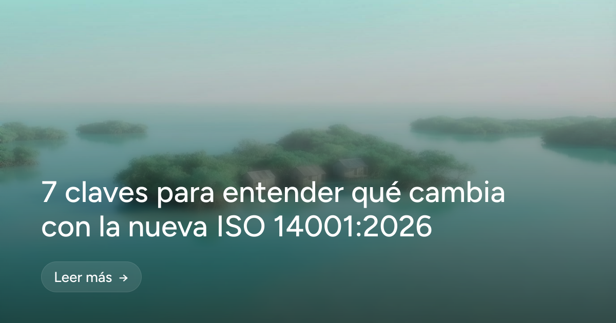 7 claves para entender qué cambia con la nueva ISO 14001:2026 