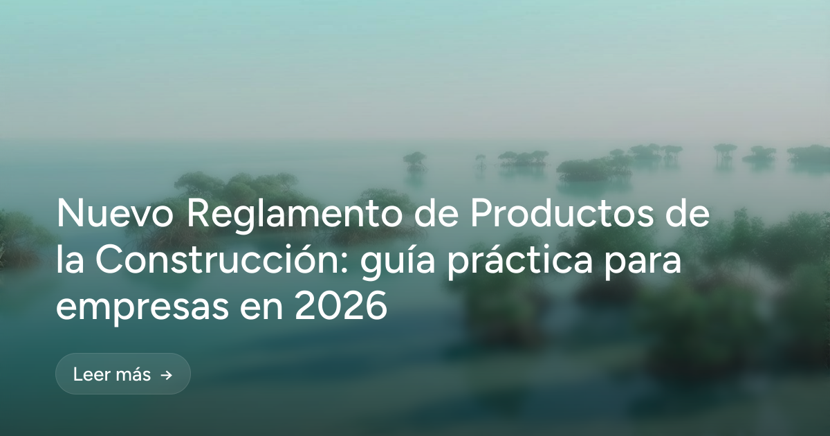 Nuevo Reglamento de Productos de la Construcción: guía práctica para empresas en 2026