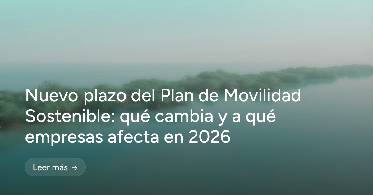 Nuevo plazo del Plan de Movilidad Sostenible: qué cambia y a qué empresas afecta en 2026