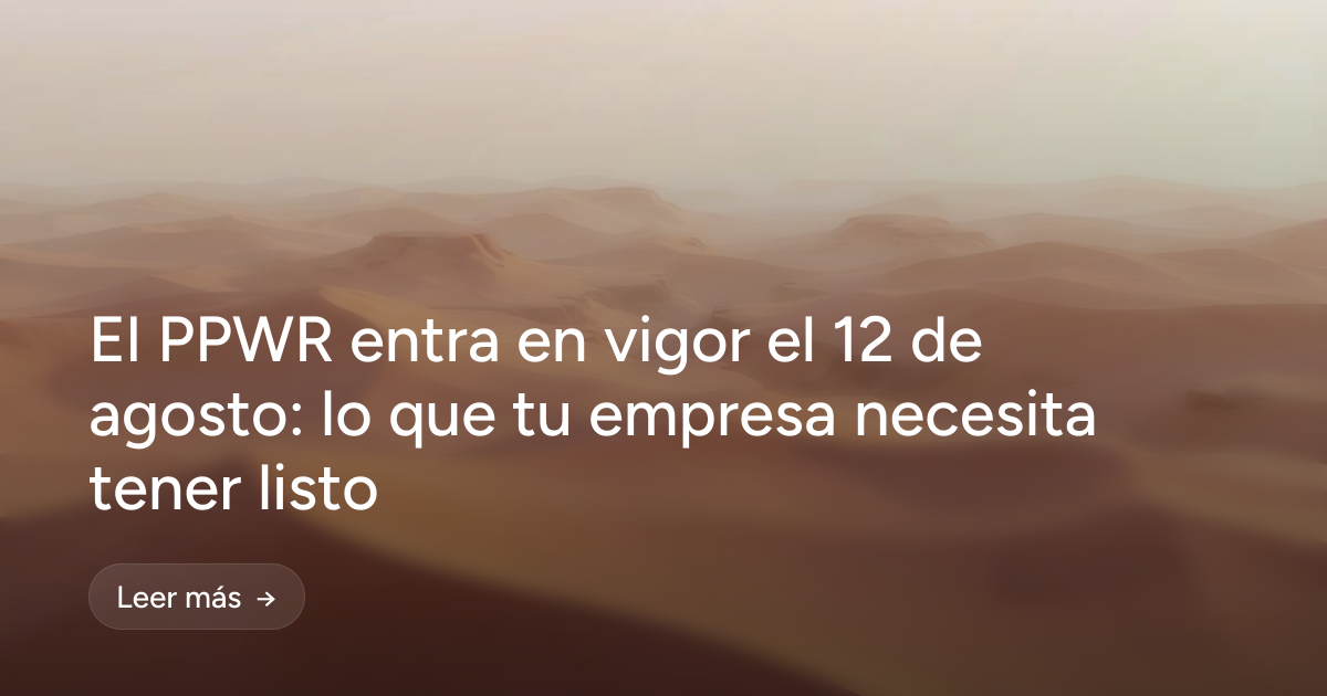 El PPWR entra en vigor el 12 de agosto: lo que tu empresa necesita tener listo