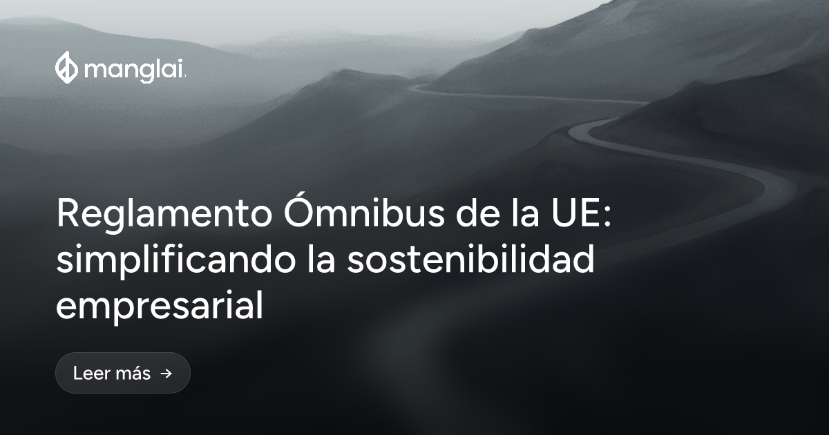 Reglamento Ómnibus de la UE: simplificando la sostenibilidad empresarial