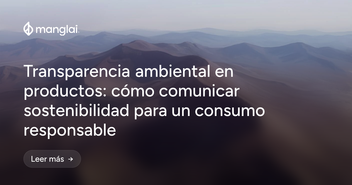 Transparencia ambiental en productos: cómo comunicar sostenibilidad para un consumo responsable