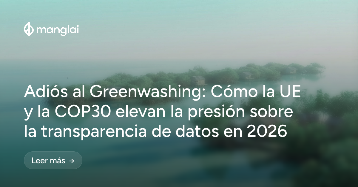 Adiós al Greenwashing: Cómo la UE y la COP30 elevan la presión sobre la transparencia de datos en 2026