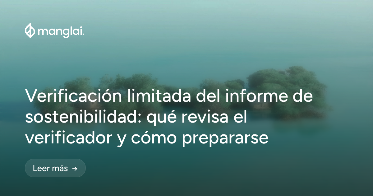 Verificación limitada del informe de sostenibilidad: qué revisa el verificador y cómo prepararse